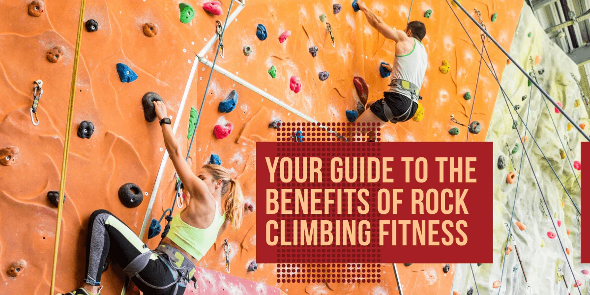 Reaching New Heights: The Benefits of Rock Climbing for Fitness